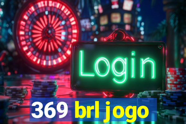 369 brl jogo